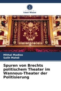 Spuren von Brechts politischem Theater im Wannous-Theater der Politisierung