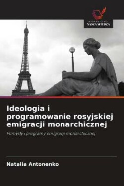 Ideologia i programowanie rosyjskiej emigracji monarchicznej