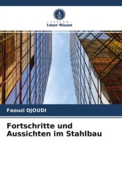 Fortschritte und Aussichten im Stahlbau