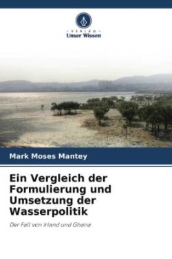 Ein Vergleich der Formulierung und Umsetzung der Wasserpolitik