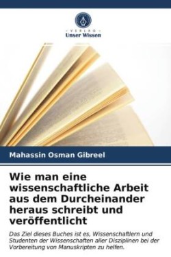 Wie man eine wissenschaftliche Arbeit aus dem Durcheinander heraus schreibt und veröffentlicht