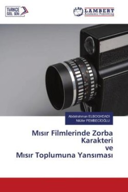 Misir Filmlerinde Zorba Karakteri ve Misir Toplumuna Yansimasi