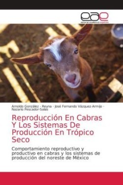 Reproducción En Cabras Y Los Sistemas De Producción En Trópico Seco