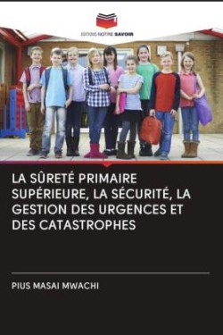 LA SÛRETÉ PRIMAIRE SUPÉRIEURE, LA SÉCURITÉ, LA GESTION DES URGENCES ET DES CATASTROPHES