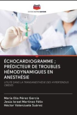 ÉCHOCARDIOGRAMME ; PRÉDICTEUR DE TROUBLES HÉMODYNAMIQUES EN ANESTHÉSIE