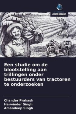 Een studie om de blootstelling aan trillingen onder bestuurders van tractoren te onderzoeken