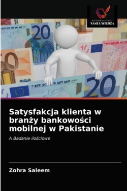 Satysfakcja klienta w branży bankowości mobilnej w Pakistanie