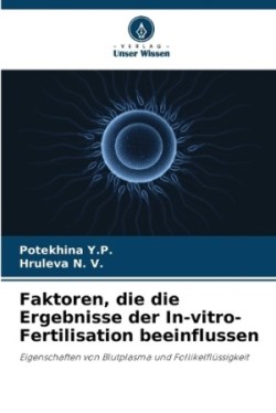 Faktoren, die die Ergebnisse der In-vitro-Fertilisation beeinflussen