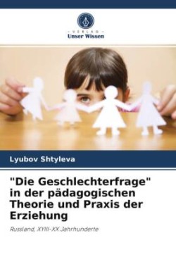 "Die Geschlechterfrage" in der pädagogischen Theorie und Praxis der Erziehung