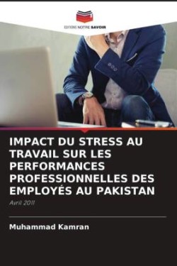 IMPACT DU STRESS AU TRAVAIL SUR LES PERFORMANCES PROFESSIONNELLES DES EMPLOYÉS AU PAKISTAN