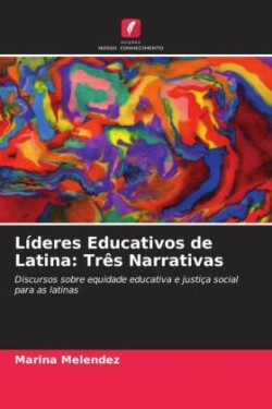Líderes Educativos de Latina: Três Narrativas