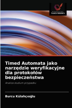 Timed Automata jako narzędzie weryfikacyjne dla protokolów bezpieczeństwa