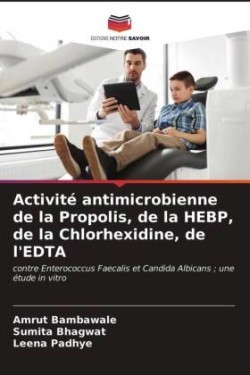 Activité antimicrobienne de la Propolis, de la HEBP, de la Chlorhexidine, de l'EDTA