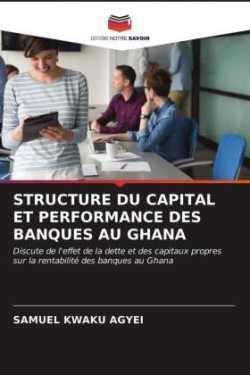 Structure Du Capital Et Performance Des Banques Au Ghana