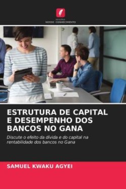 Estrutura de Capital E Desempenho DOS Bancos No Gana