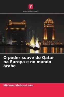 O poder suave do Qatar na Europa e no mundo árabe