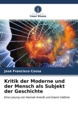 Kritik der Moderne und der Mensch als Subjekt der Geschichte