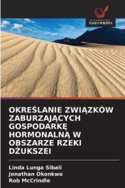 OkreŚlanie ZwiĄzków ZaburzajĄcych GospodarkĘ HormonalnĄ W Obszarze Rzeki DŻukszei