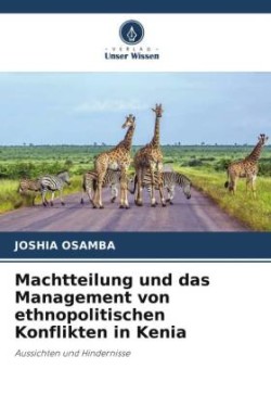 Machtteilung und das Management von ethnopolitischen Konflikten in Kenia