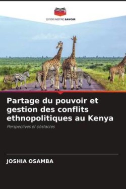 Partage du pouvoir et gestion des conflits ethnopolitiques au Kenya