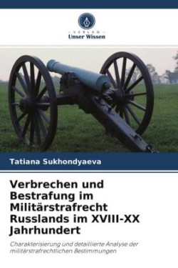 Verbrechen und Bestrafung im Militärstrafrecht Russlands im XVIII-XX Jahrhundert