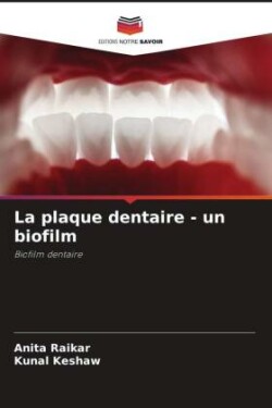 La plaque dentaire - un biofilm