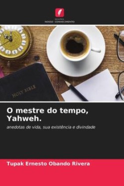 O mestre do tempo, Yahweh.