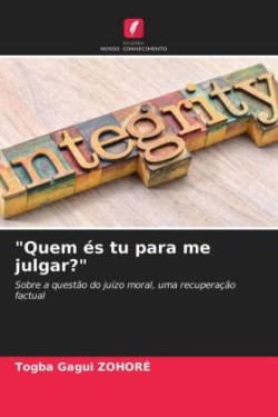 "Quem és tu para me julgar?"