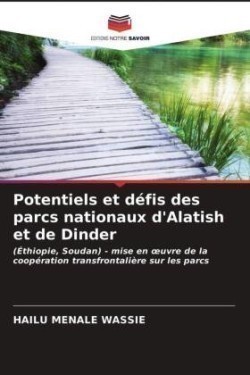 Potentiels et défis des parcs nationaux d'Alatish et de Dinder