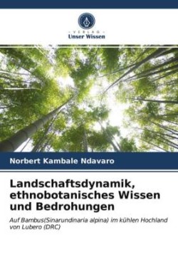 Landschaftsdynamik, ethnobotanisches Wissen und Bedrohungen