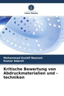 Kritische Bewertung von Abdruckmaterialien und -techniken