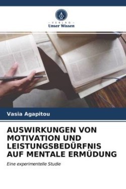 Auswirkungen Von Motivation Und Leistungsbedürfnis Auf Mentale Ermüdung