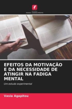 Efeitos Da Motivação E Da Necessidade de Atingir Na Fadiga Mental