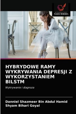 Hybrydowe Ramy Wykrywania Depresji Z Wykorzystaniem Bilstm