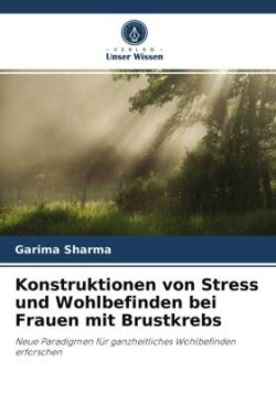 Konstruktionen von Stress und Wohlbefinden bei Frauen mit Brustkrebs