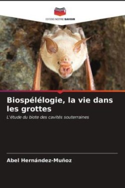 Biospélélogie, la vie dans les grottes