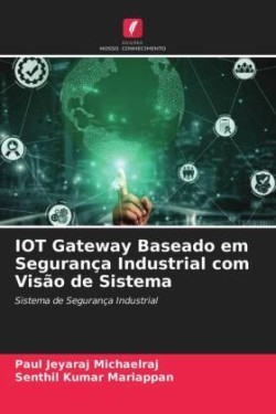 IOT Gateway Baseado em Segurança Industrial com Visão de Sistema