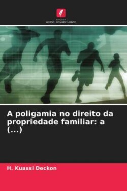 A poligamia no direito da propriedade familiar: a (...)