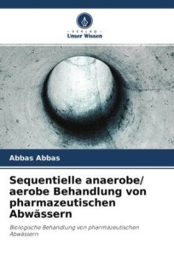 Sequentielle anaerobe/ aerobe Behandlung von pharmazeutischen Abwässern