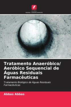 Tratamento Anaeróbico/ Aeróbico Sequencial de Águas Residuais Farmacêuticas