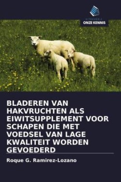 BLADEREN VAN HAKVRUCHTEN ALS EIWITSUPPLEMENT VOOR SCHAPEN DIE MET VOEDSEL VAN LAGE KWALITEIT WORDEN GEVOEDERD