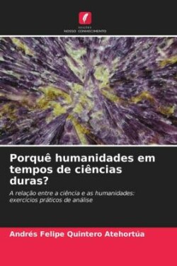 Porquê humanidades em tempos de ciências duras?