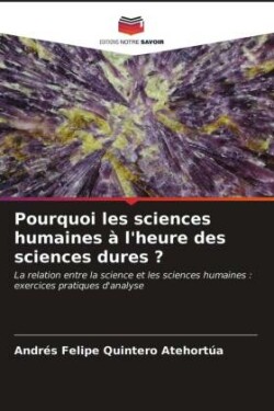 Pourquoi les sciences humaines à l'heure des sciences dures ?