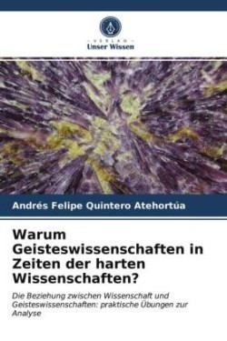 Warum Geisteswissenschaften in Zeiten der harten Wissenschaften?