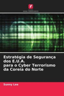 Estratégia de Segurança dos E.U.A. para o Cyber Terrorismo da Coreia do Norte