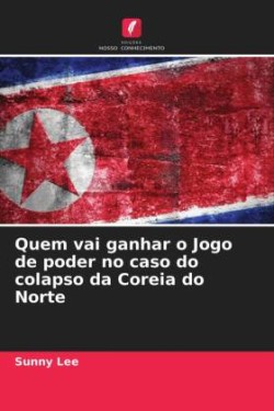 Quem vai ganhar o Jogo de poder no caso do colapso da Coreia do Norte