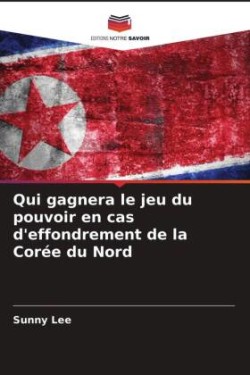 Qui gagnera le jeu du pouvoir en cas d'effondrement de la Corée du Nord