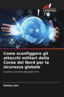 Come sconfiggere gli attacchi militari della Corea del Nord per la sicurezza globale