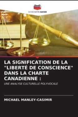 LA SIGNIFICATION DE LA "LIBERTÉ DE CONSCIENCE" DANS LA CHARTE CANADIENNE :