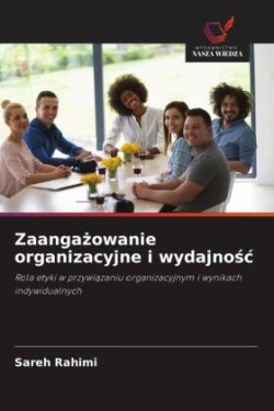 Zaangażowanie organizacyjne i wydajnośc